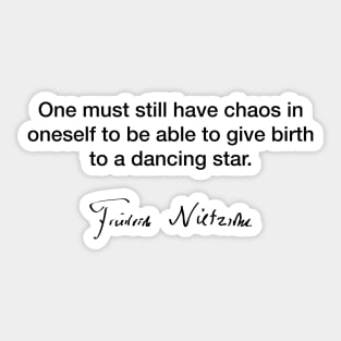 One must still have chaos - Friedrich Nietzsche Sticker